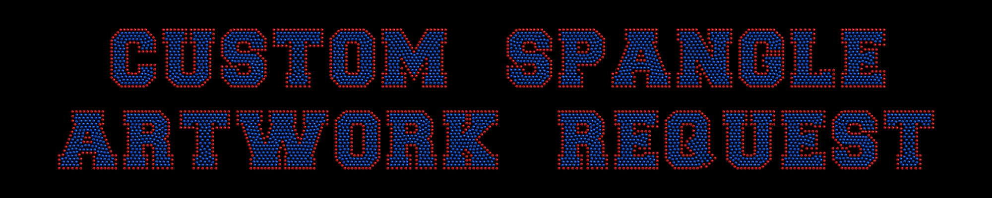 Custom Spangle Artwork Request